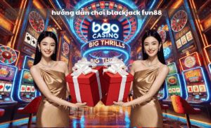 Hướng dẫn chơi Blackjack Fun88